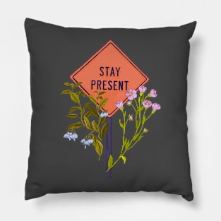 Stay Present Pillow