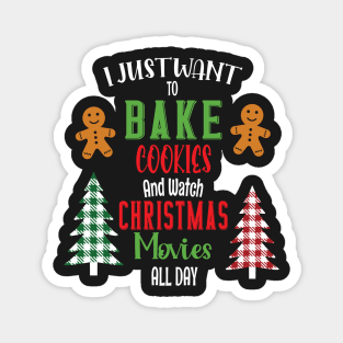 I Just Want To Bake Cookies And Watch Christmas Movies All Day Magnet