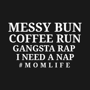 Messy Bun Coffee Run Gangsta Rap I Need A Nap - Womens Mom Mom Life T-Shirt