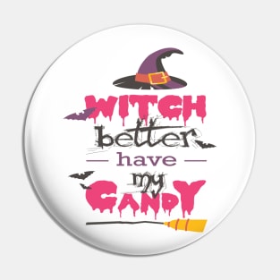 WICH BETTER HAVE MY CANDY T SHIRT Pin