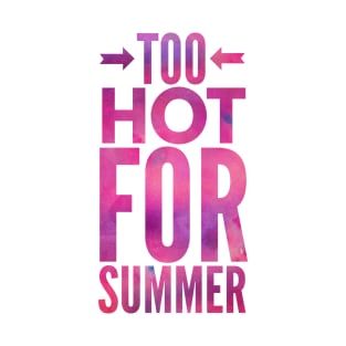 Too hot for Summer T-Shirt