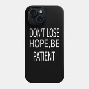 Don't lose hope,Be patient Phone Case