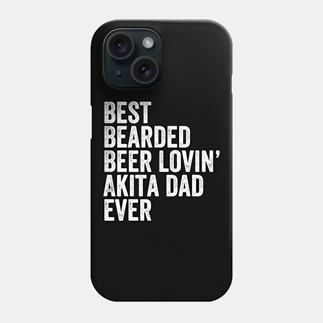 Mens Best Bearded Beer Lovin Akita Dad Gift Pet Dog Owner Phone Case by lohstraetereva