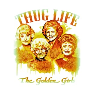 thuglife the golden girls T-Shirt