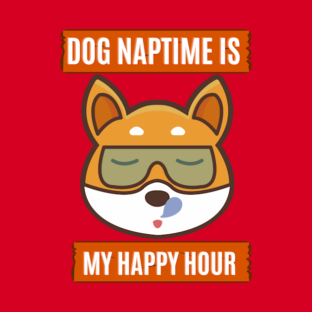 Dog Naptime Is My Happy Hour by doctor ax