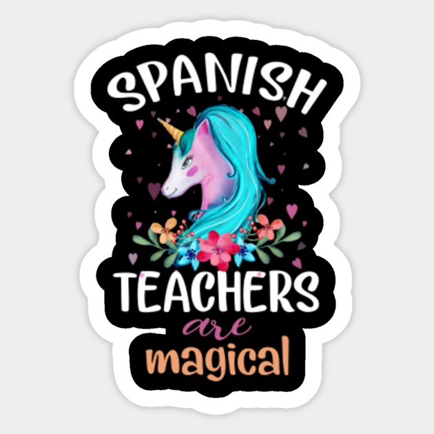 Spanish Teachers Are Magical Cute Unicorn Spanish Teacher Sticker Teepublic Spanish Teachers Are Magical Cute Unicorn Spanish Teacher Sticker Teepublic