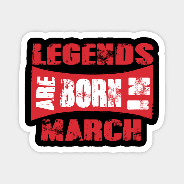 Legends are born in March tshirt- best t shirt for Legends only- unisex adult clothing Magnet by Sezoman