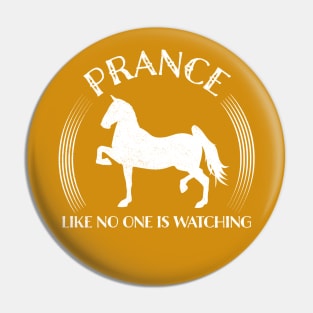 Prance Like No One Is Watching Tennessee Walking Horse Quote Pin