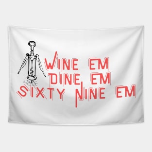 Wine Em Dine Em Sixty Nine Em - Funny Wine Lover Quote Tapestry