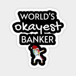 World's Okayest Banker Funny Tees, Unicorn Dabbing Funny Christmas Gifts Ideas for a Banker Magnet