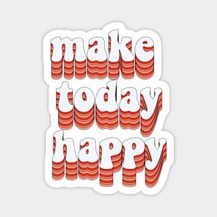 Make today happy Magnet