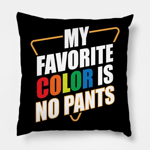 My Favorite Color Is No Pants Pillow by teestaan