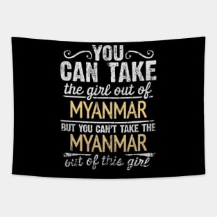 You Can Take The Girl Out Of Myanmar But You Cant Take The Myanmar Out Of The Girl Design - Gift for Burmese With Myanmar Roots Tapestry