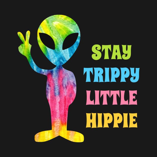 Stay Trippy Little Hippie - Alien by sqwear