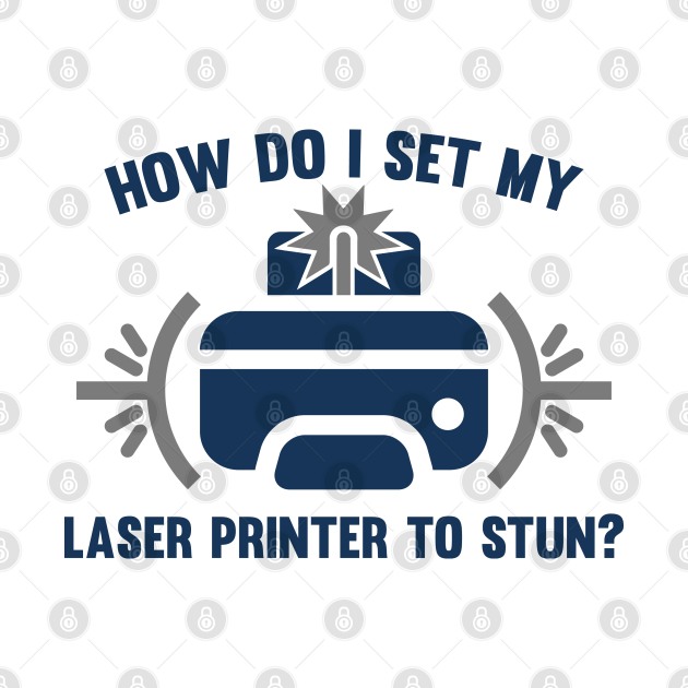 Laser Printer Laser Printer TShirt TeePublic