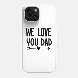 We love you Dad Phone Case