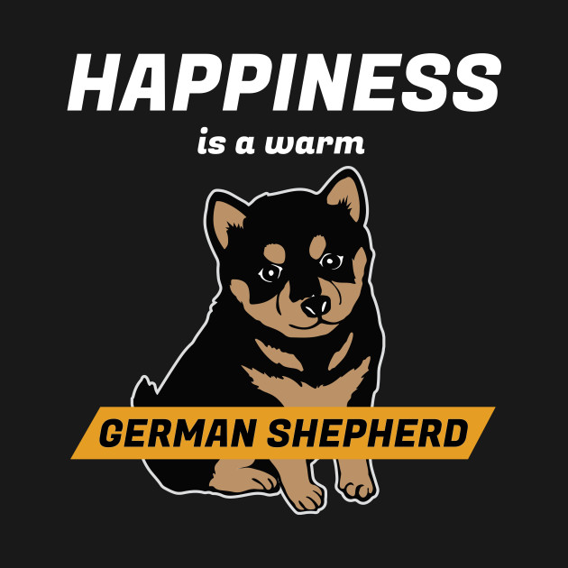 Disover Happines is a warm German Shepherd Funny German Shepherd - German Shepherd - T-Shirt