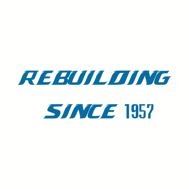 Rebuilding Since 1957 by HateTees