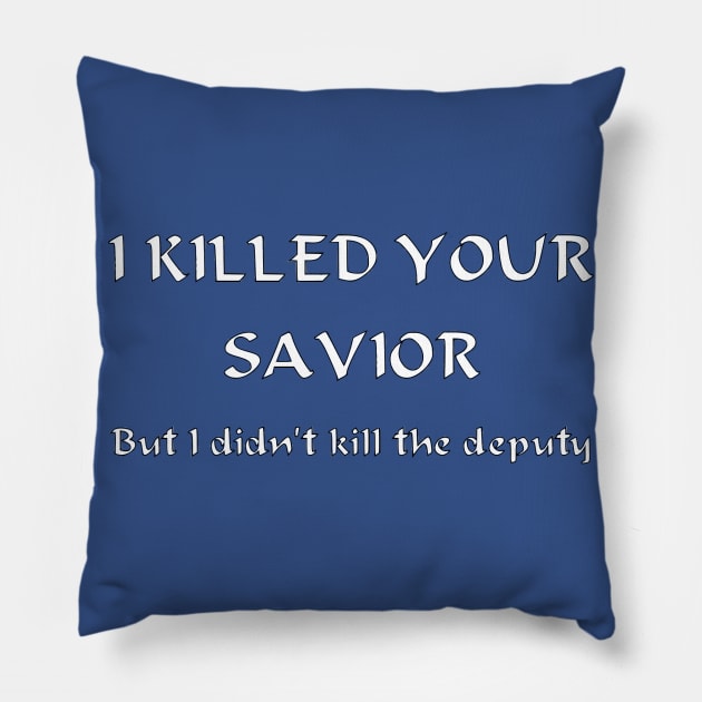 I Killed Your Savior, But I Didn't Kill The Deputy Pillow by dikleyt