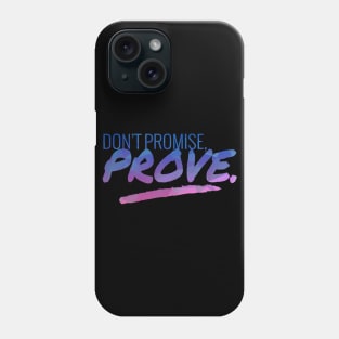 Don't Promise - Prove Motivational Quote Phone Case