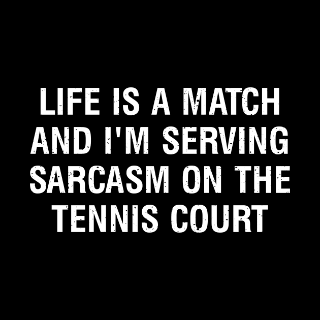 Life is a match, and I'm serving sarcasm on the Tennis court by trendynoize