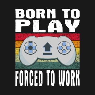 Born To Play Video Games Forced To Work Vintage T-Shirt
