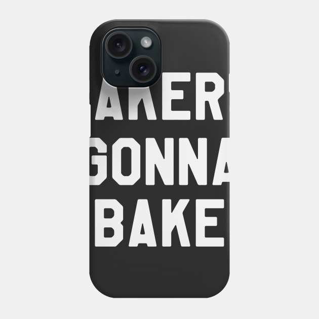 Bakers Gonna Bake - Funny Saying Sarcastic Baking Phone Case by kdpdesigns