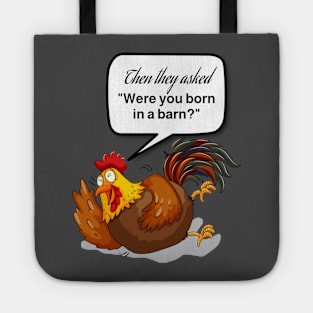 Were you Born in a Barn Chicken laughing Tote