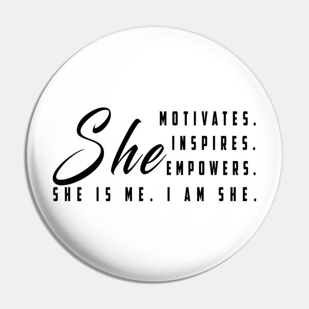 She motivates, inspirates, empowers, she is me, i am she: Newest women empowerment Pin by Ksarter