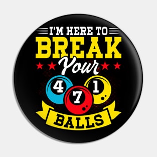 I'm Here To Breal Your Balls T shirt For Women Man Pin