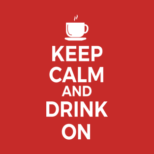 Keep Calm and Drink On Coffee or Tea T-Shirt