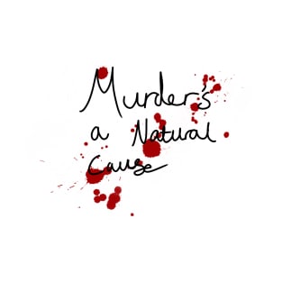 Murder’s a natural cause (ofmd quote) T-Shirt