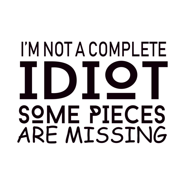 I'm Not A Complete Idiot Some Pieces Are Missing by shopbudgets