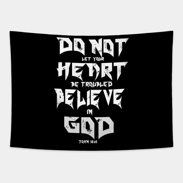 CHRISTIAN MOTIVATION: DO NOT LET YOUR HEART BE TROUBLED BELIEVE IN GOD Tapestry by King Chris