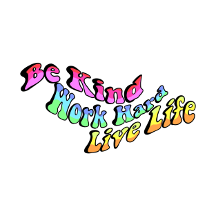 Be Kind, Work Hard, Live Life T-Shirt