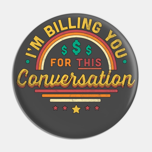 I'm Billing You For This Conversation Funny Pin by OrangeMonkeyArt