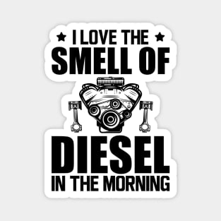 Diesel - I love the smell of diesel in the morning Magnet