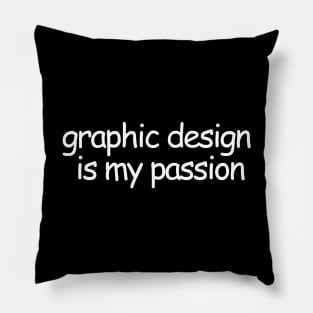 Graphic Design Is My Passion Pillow