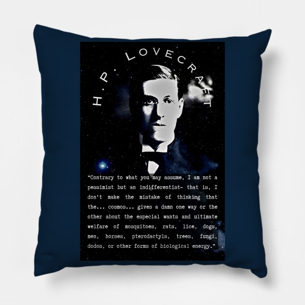 H.P. Lovecraft portrait and quote: “Contrary to what you may assume, I am not a pessimist but an indifferentist– that is, I don’t make the mistake of thinking that the… cosmos… gives a damn one way or the the other Pillow by artbleed