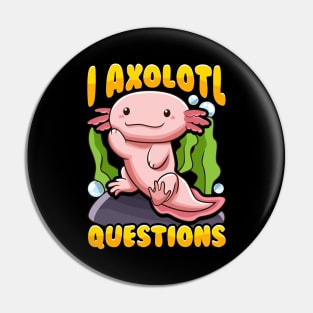 Cute & Funny I Axolotl Questions Pun Walking Fish Pin