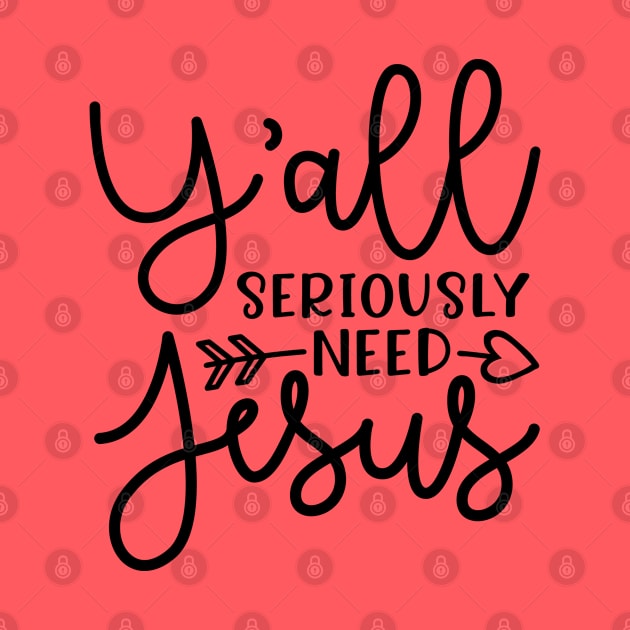 Y'all Seriously Need Jesus Funny Faith by GlimmerDesigns