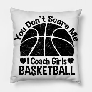 You Don't Scare Me I Coach Girls Basketball Coaches Gifts Pillow