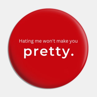 Hating Me Wont Make You Pretty. (red) Pin