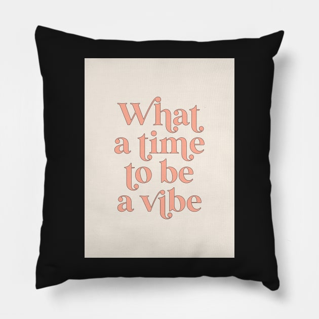 what a time to be a vibe Pillow by mckhowdesign