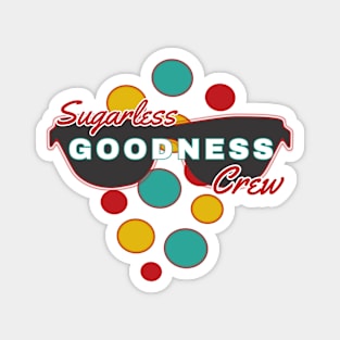 Sugarless Goodness Crew | Fun | Expressive | Magnet