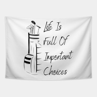 Life Is Full Of Important Choices Golf Tapestry