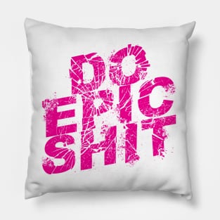 DO EPIC SHIT! Pillow