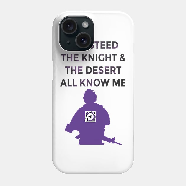 The Knight, The Steed, & The Desert All Know Me Phone Case by cleverlynot