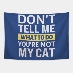 Don't tell me what to do you're not my cat Tapestry