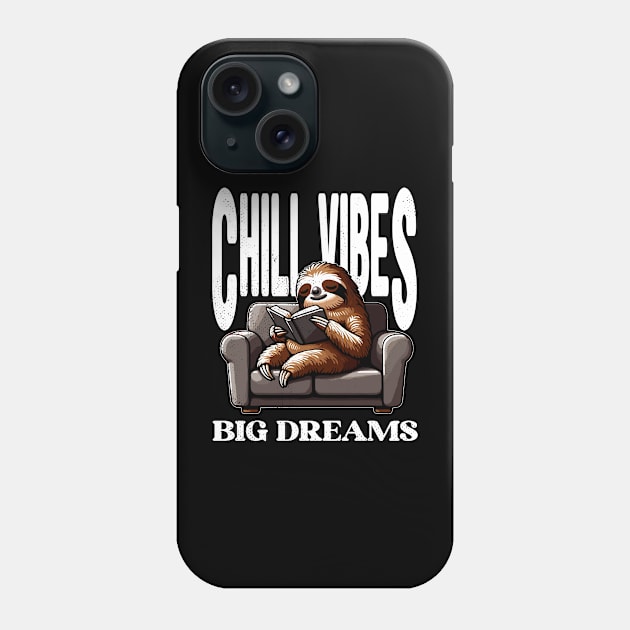 Sloth, Chill Vibes Big Dreams Phone Case by maknatess